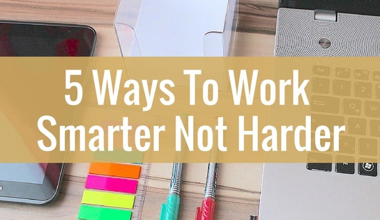 5-ways-to-work-smarter-not-harder-believe-in-a-budget