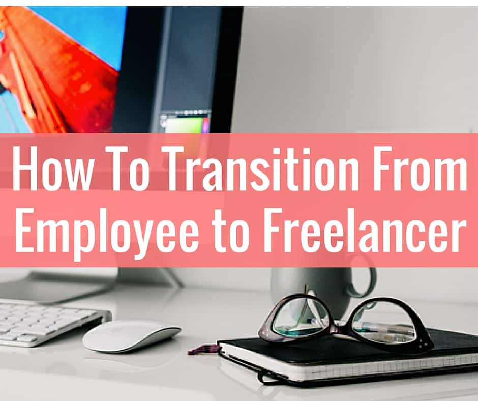How I Plan To Transition From Employee To Freelancer