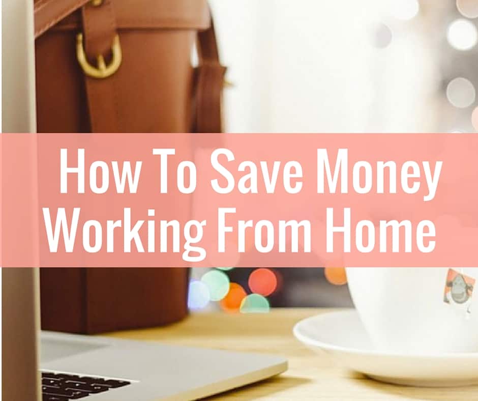 5 Ways I Plan To Work From Home And Save Money