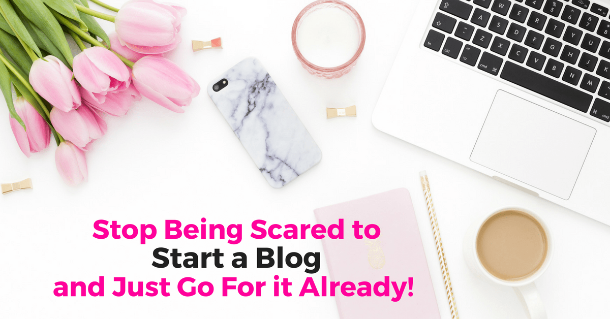 why-you-should-stop-being-scared-to-start-a-blog