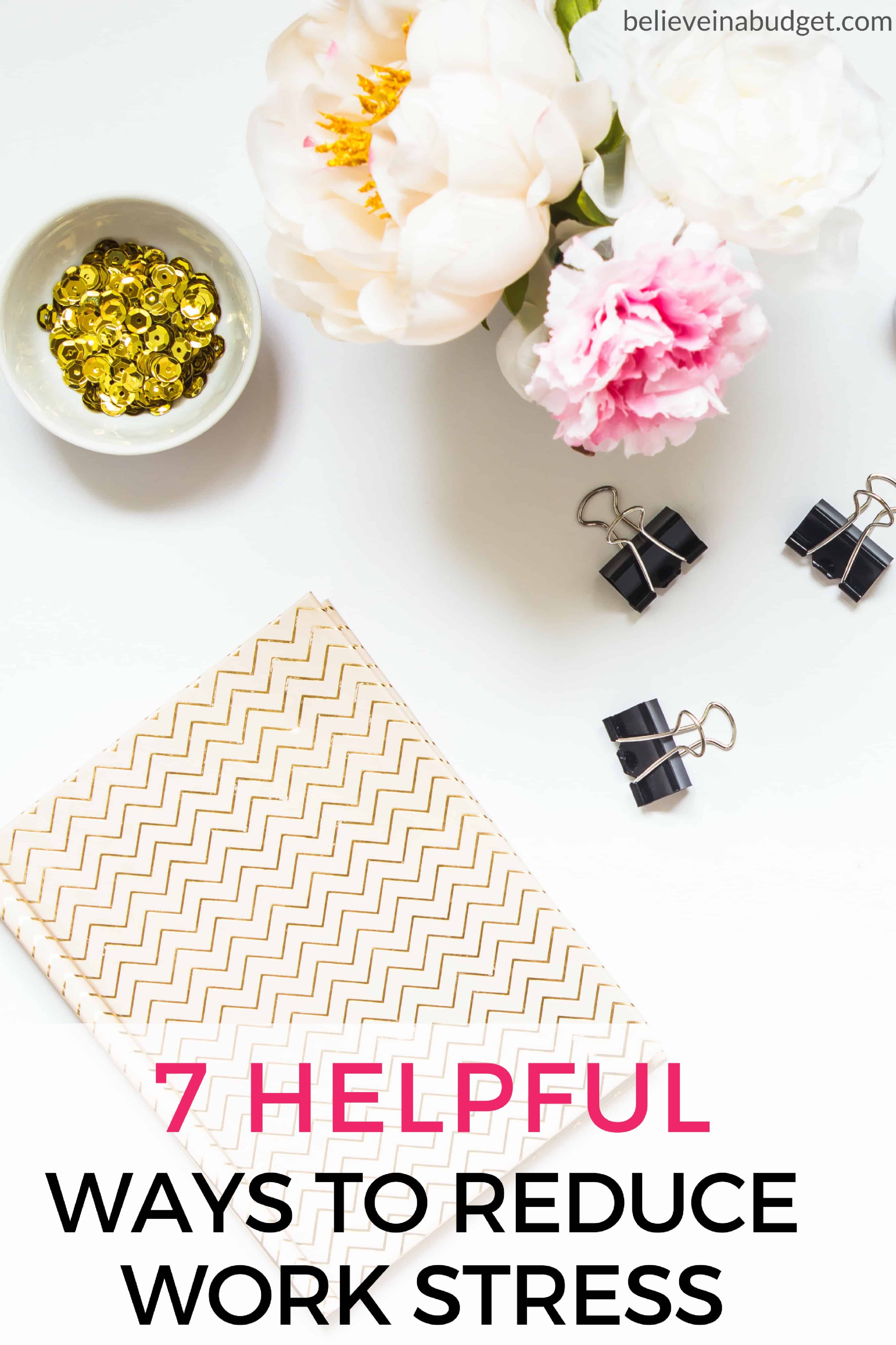7 Helpful Ways To Reduce Work Stress Believe In A Budget